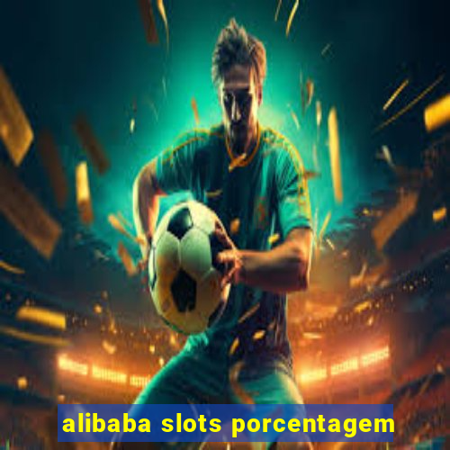 alibaba slots porcentagem